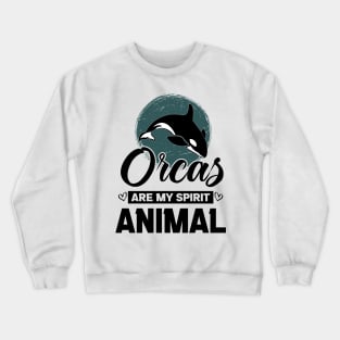 Orcas Are My Spirit Animal Funny Orca Whale quote Crewneck Sweatshirt